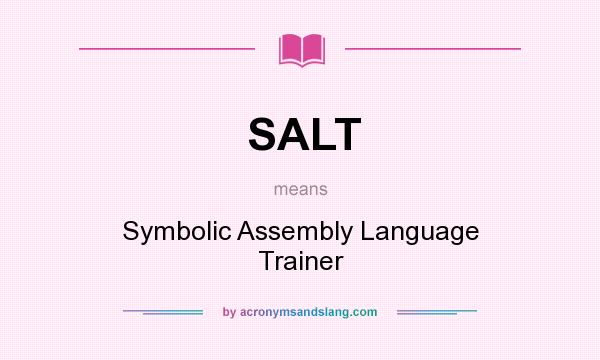 What does SALT mean? It stands for Symbolic Assembly Language Trainer