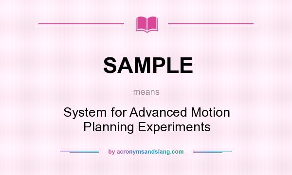 What does SAMPLE mean? It stands for System for Advanced Motion Planning Experiments