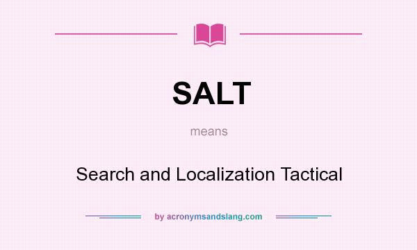 What does SALT mean? It stands for Search and Localization Tactical