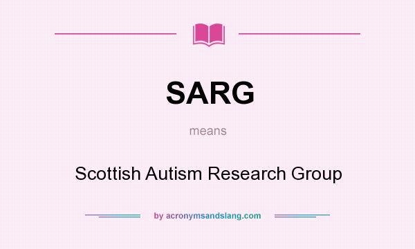 What does SARG mean? It stands for Scottish Autism Research Group