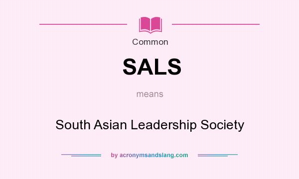 What does SALS mean? It stands for South Asian Leadership Society