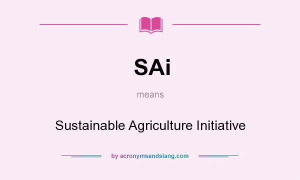 What does SAi mean? It stands for Sustainable Agriculture Initiative