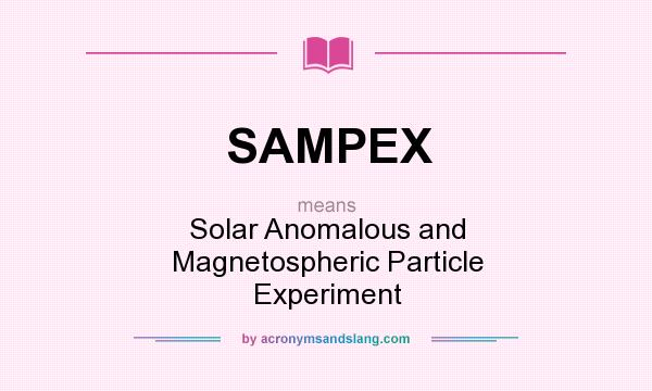 What does SAMPEX mean? It stands for Solar Anomalous and Magnetospheric Particle Experiment