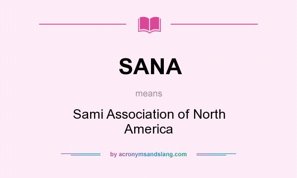 What does SANA mean? It stands for Sami Association of North America