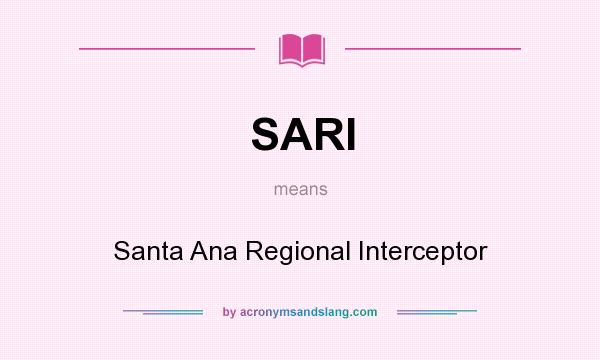 What does SARI mean? It stands for Santa Ana Regional Interceptor