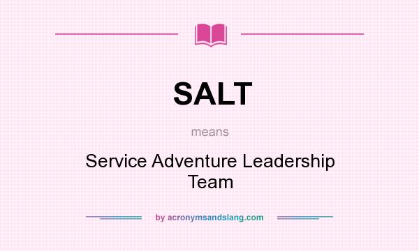 What does SALT mean? It stands for Service Adventure Leadership Team