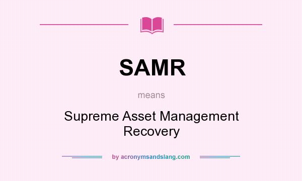 What does SAMR mean? It stands for Supreme Asset Management Recovery