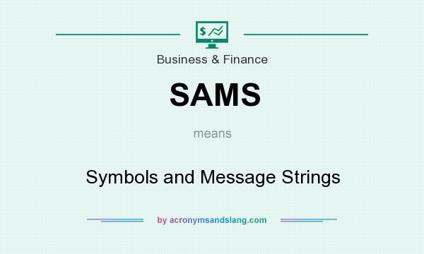 What does SAMS mean? It stands for Symbols and Message Strings
