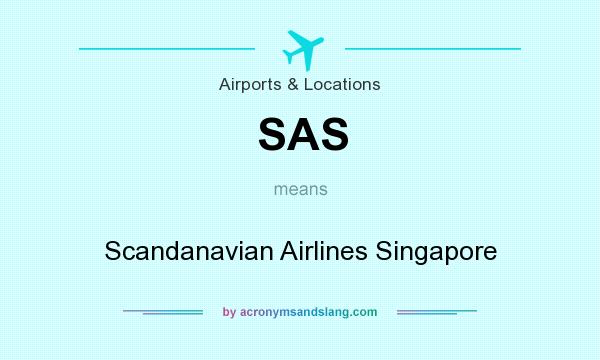 What does SAS mean? It stands for Scandanavian Airlines Singapore