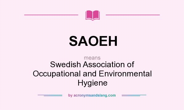 What does SAOEH mean? It stands for Swedish Association of Occupational and Environmental Hygiene
