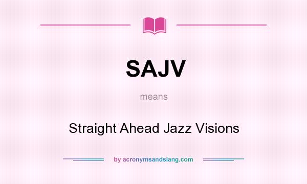 What does SAJV mean? It stands for Straight Ahead Jazz Visions
