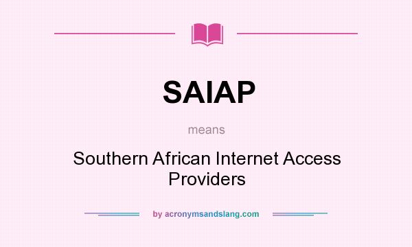 What does SAIAP mean? It stands for Southern African Internet Access Providers