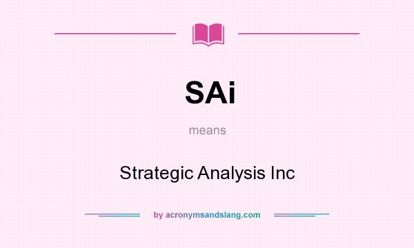 What does SAi mean? It stands for Strategic Analysis Inc