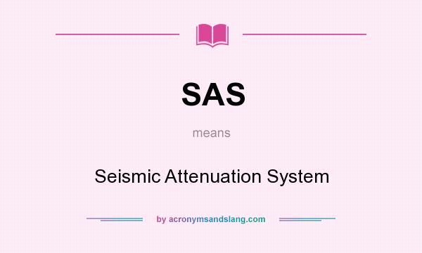 What does SAS mean? It stands for Seismic Attenuation System