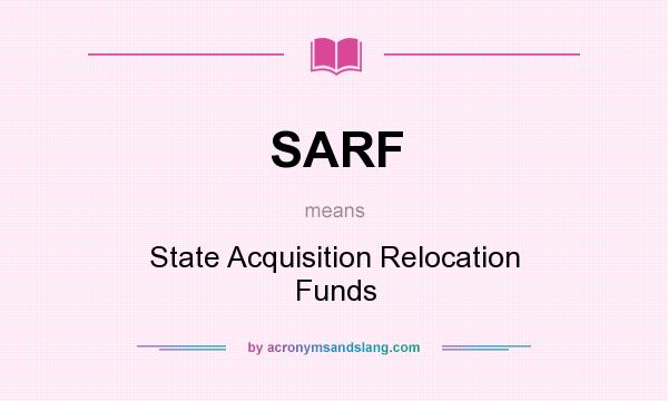 What does SARF mean? It stands for State Acquisition Relocation Funds