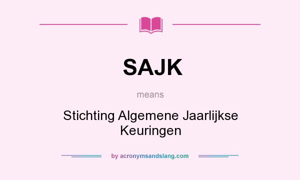 What does SAJK mean? It stands for Stichting Algemene Jaarlijkse Keuringen