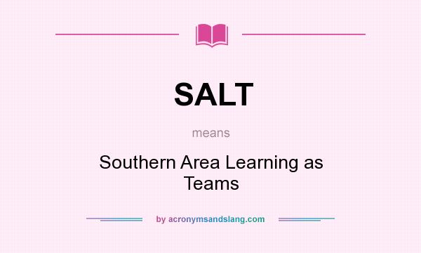 What does SALT mean? It stands for Southern Area Learning as Teams