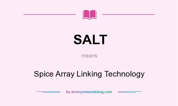 What does SALT mean? It stands for Spice Array Linking Technology