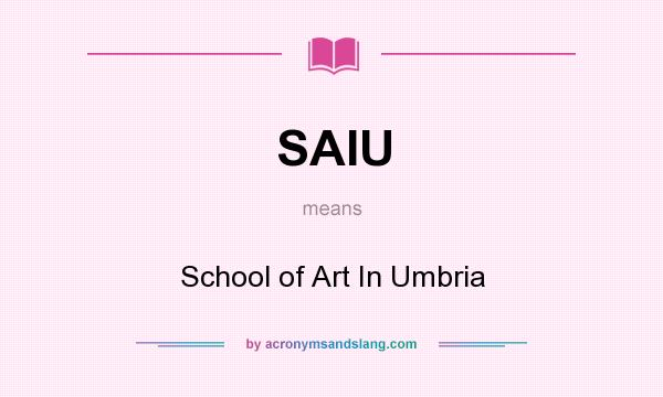 What does SAIU mean? It stands for School of Art In Umbria