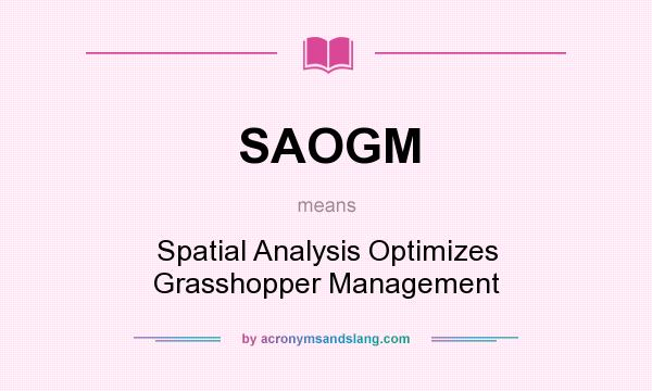 What does SAOGM mean? It stands for Spatial Analysis Optimizes Grasshopper Management
