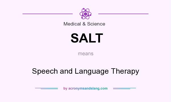 What does SALT mean? It stands for Speech and Language Therapy