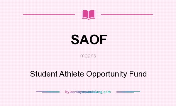 What does SAOF mean? It stands for Student Athlete Opportunity Fund