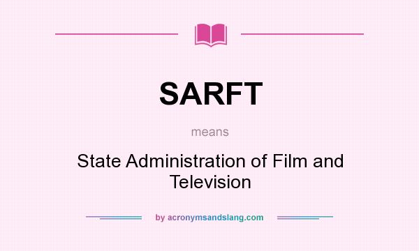 What does SARFT mean? It stands for State Administration of Film and Television