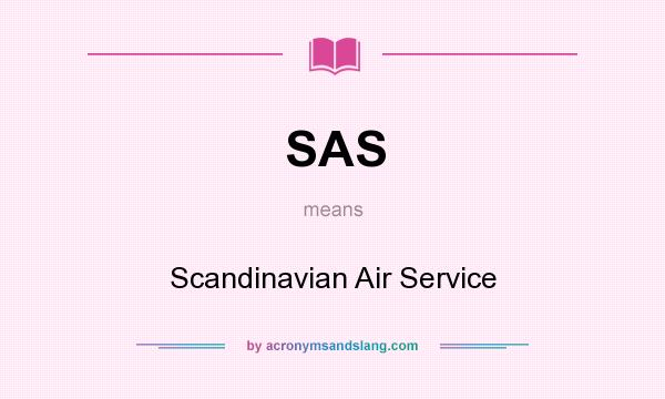 What does SAS mean? It stands for Scandinavian Air Service