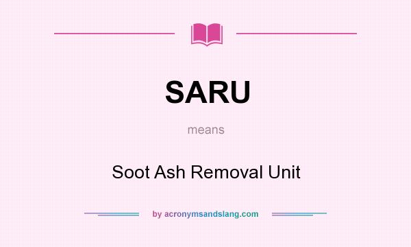 What does SARU mean? It stands for Soot Ash Removal Unit