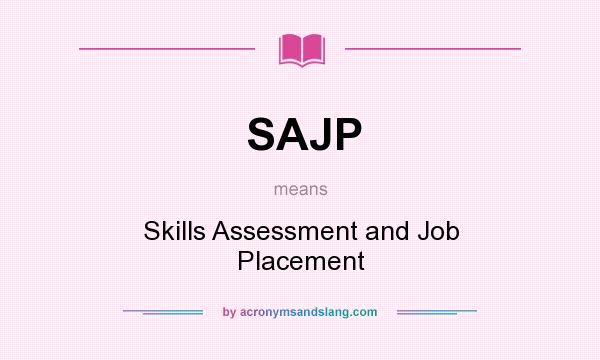 What does SAJP mean? It stands for Skills Assessment and Job Placement