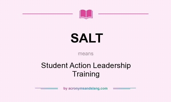 What does SALT mean? It stands for Student Action Leadership Training