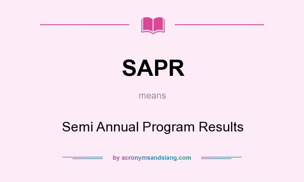 What does SAPR mean? It stands for Semi Annual Program Results