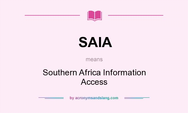 What does SAIA mean? It stands for Southern Africa Information Access