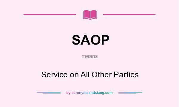 What does SAOP mean? It stands for Service on All Other Parties