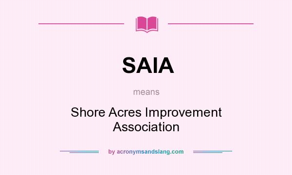 What does SAIA mean? It stands for Shore Acres Improvement Association