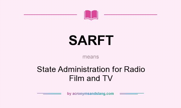 What does SARFT mean? It stands for State Administration for Radio Film and TV