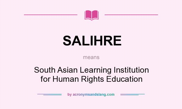 What does SALIHRE mean? It stands for South Asian Learning Institution for Human Rights Education