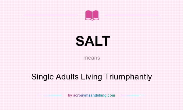 What does SALT mean? It stands for Single Adults Living Triumphantly