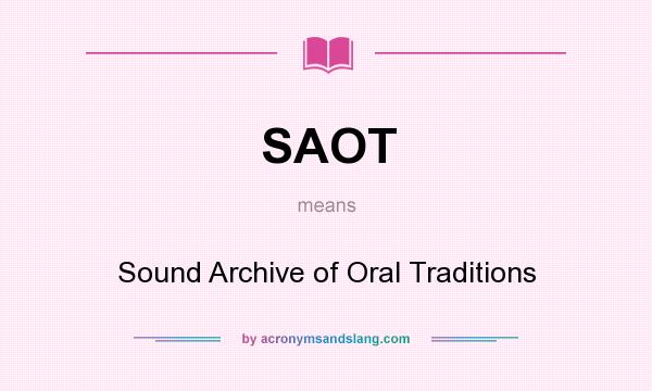 What does SAOT mean? It stands for Sound Archive of Oral Traditions