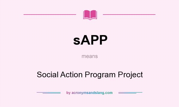 What does sAPP mean? It stands for Social Action Program Project
