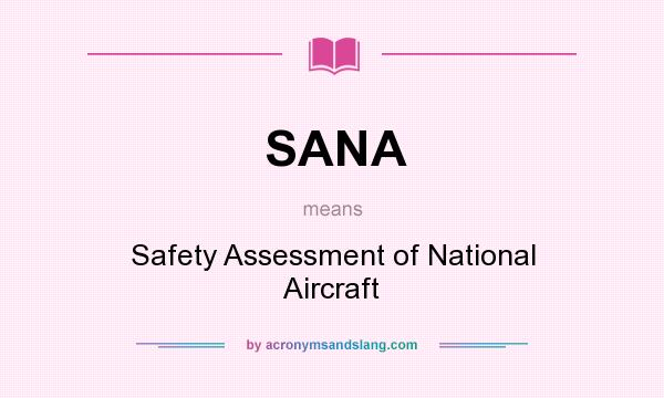What does SANA mean? It stands for Safety Assessment of National Aircraft