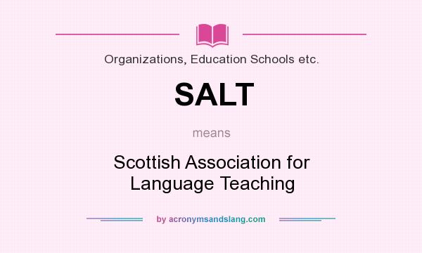What does SALT mean? It stands for Scottish Association for Language Teaching