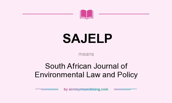 What does SAJELP mean? It stands for South African Journal of Environmental Law and Policy