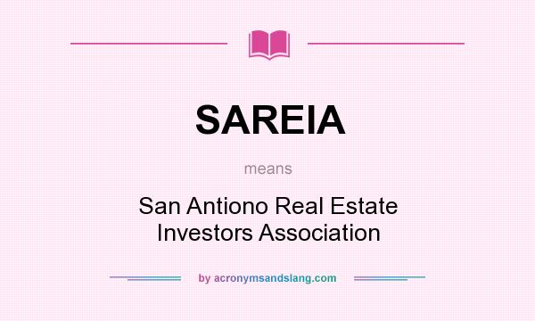 What does SAREIA mean? It stands for San Antiono Real Estate Investors Association