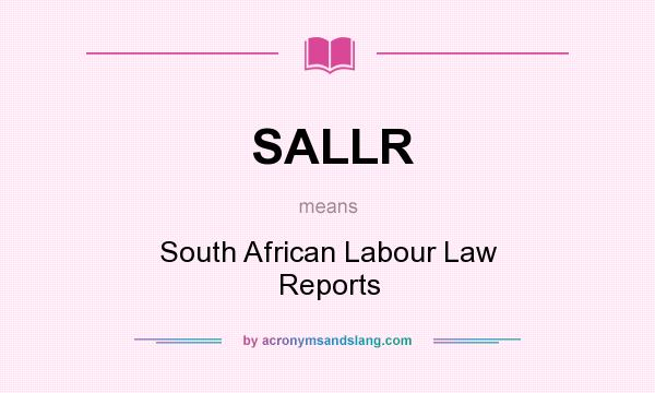 What does SALLR mean? It stands for South African Labour Law Reports