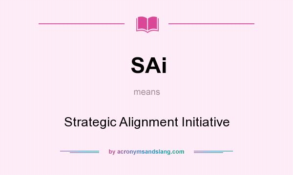 What does SAi mean? It stands for Strategic Alignment Initiative