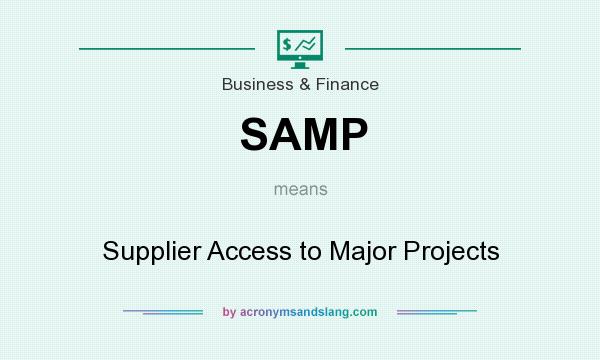 What does SAMP mean? It stands for Supplier Access to Major Projects