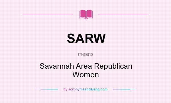What does SARW mean? It stands for Savannah Area Republican Women