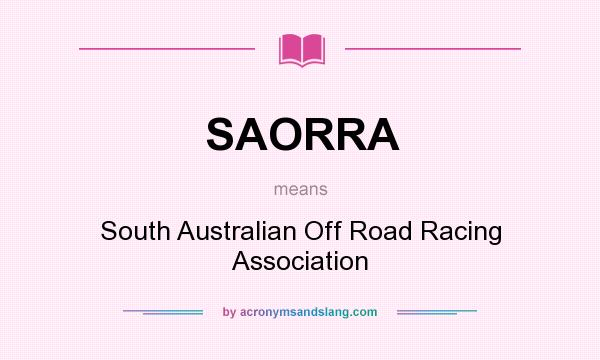 What does SAORRA mean? It stands for South Australian Off Road Racing Association