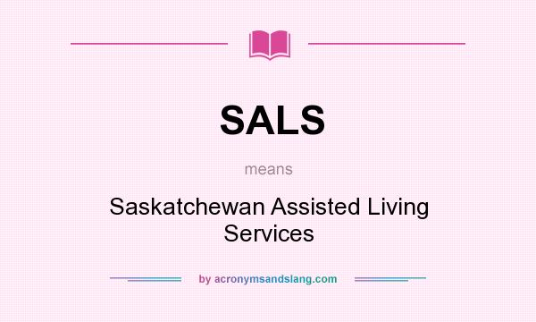 What does SALS mean? It stands for Saskatchewan Assisted Living Services